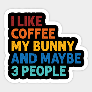 i like coffee my bunny and maybe 3 people Sticker